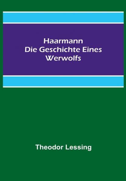 Haarmann. Die Geschichte eines Werwolfs