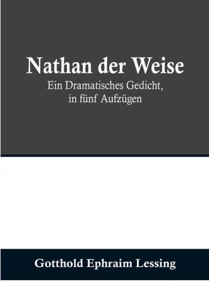 Nathan der Weise: Ein Dramatisches Gedicht in fünf Aufzügen