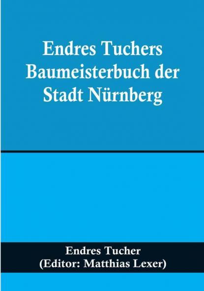 Endres Tuchers Baumeisterbuch der Stadt Nürnberg