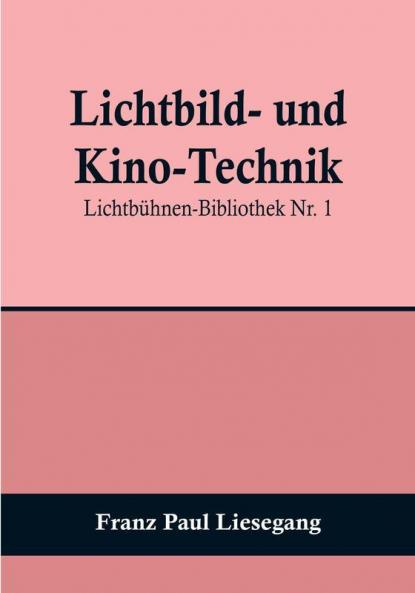 Lichtbild- und Kino-Technik:  Lichtbühnen-Bibliothek Nr. 1