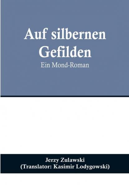 Auf silbernen Gefilden: Ein Mond-Roman