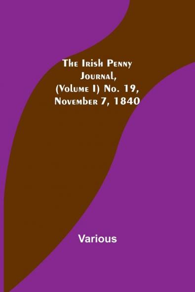 The Irish Penny Journal (Volume I) No. 19 November 7 1840