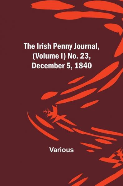 The Irish Penny Journal (Volume I) No. 23 December 5 1840