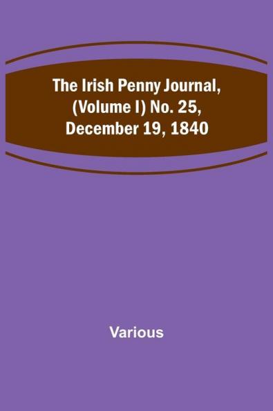 The Irish Penny Journal (Volume I) No. 25 December 19 1840