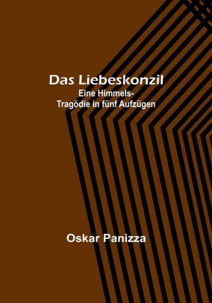 Das Liebeskonzil: Eine Himmels-Tragödie in fünf Aufzügen