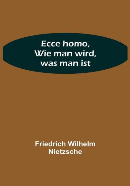Ecce homo Wie man wird was man ist