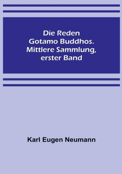 Die Reden Gotamo Buddhos. Mittlere Sammlung erster Band