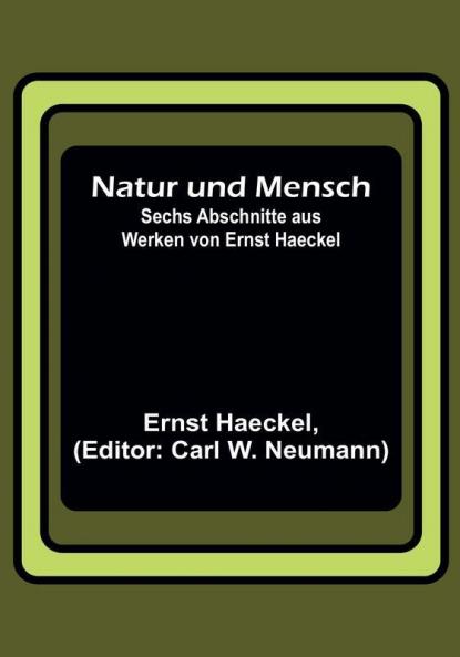 Natur und Mensch:  Sechs Abschnitte aus Werken von Ernst Haeckel