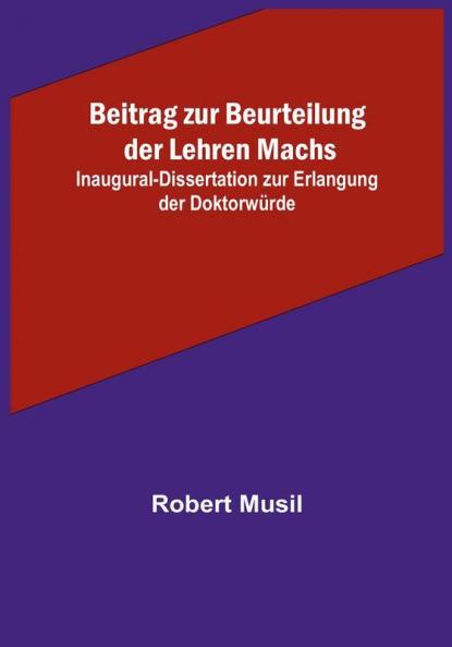 Beitrag zur Beurteilung der Lehren Machs:  Inaugural-Dissertation zur Erlangung der Doktorwürde