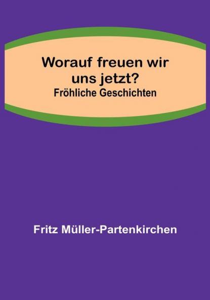 Worauf freuen wir uns jetzt?:  Fröhliche Geschichten