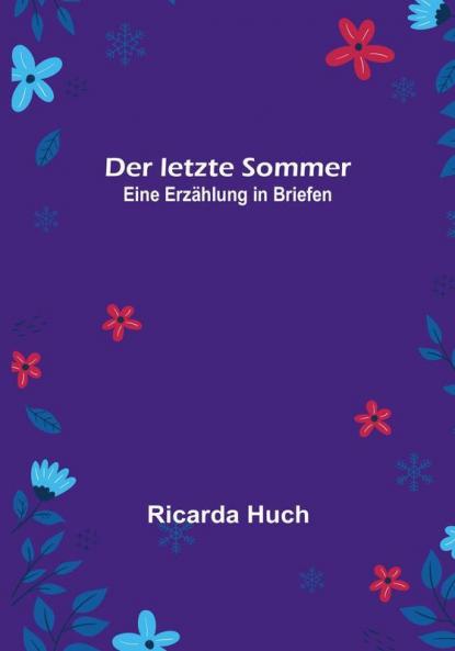 Der letzte Sommer: Eine Erzählung in Briefen
