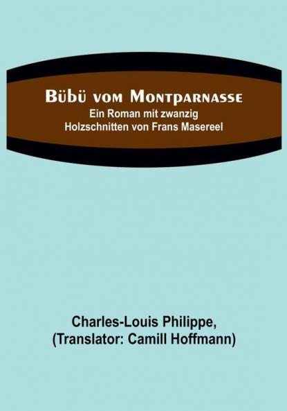 Bübü vom Montparnasse:  Ein Roman mit zwanzig Holzschnitten von Frans Masereel