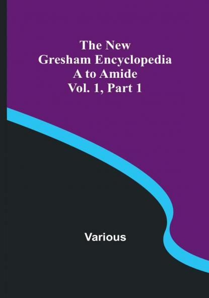 The New Gresham Encyclopedia. A to Amide |  Vol. 1 Part 1