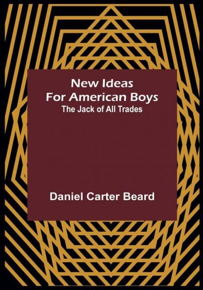 New Ideas for American Boys:  The Jack of All Trades