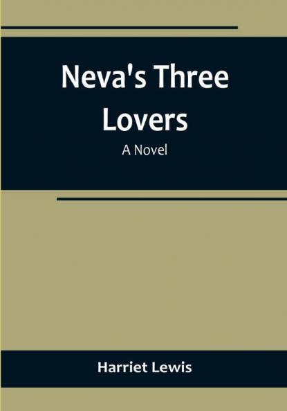 Neva's three lovers: a novel