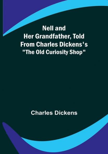 Nell and Her Grandfather Told from Charles Dickens's "The Old Curiosity Shop"