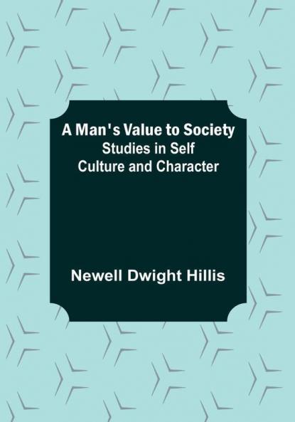 A Man's Value to Society: Studies in Self Culture and Character