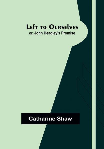 Left to Ourselves: or John Headley's Promise