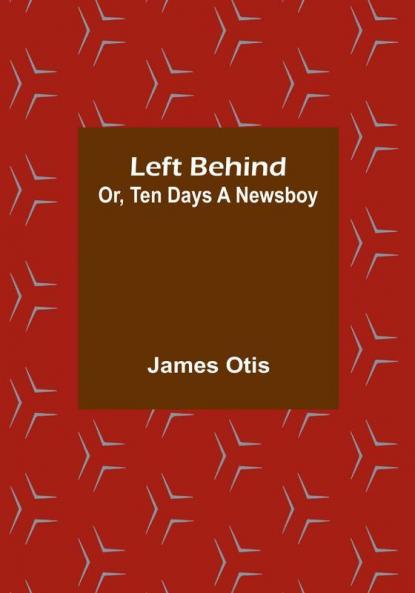 Left Behind: Or Ten Days a Newsboy
