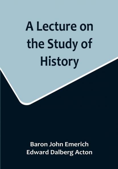 A Lecture on the Study of History