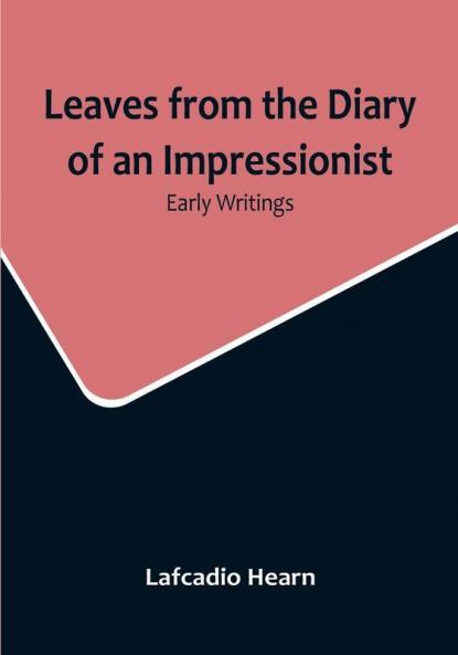 Leaves from the Diary of an Impressionist: Early Writings
