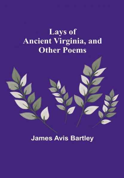 Lays of Ancient Virginia and Other Poems