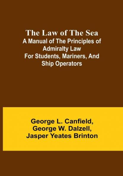 The Law of the Sea:  A manual of the principles of admiralty law for students mariners and ship operators