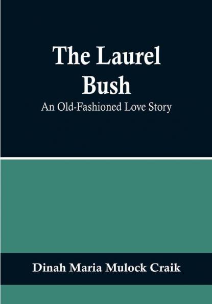 The Laurel Bush: An Old-Fashioned Love Story