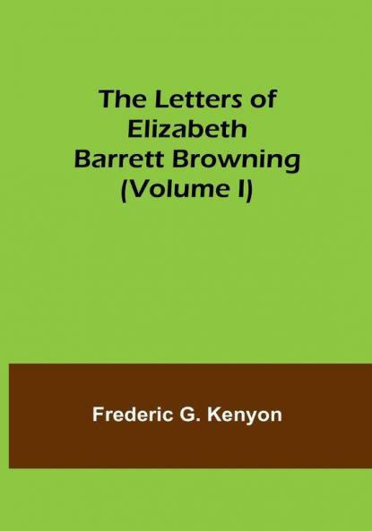 The Letters of Elizabeth Barrett Browning | (Volume I)