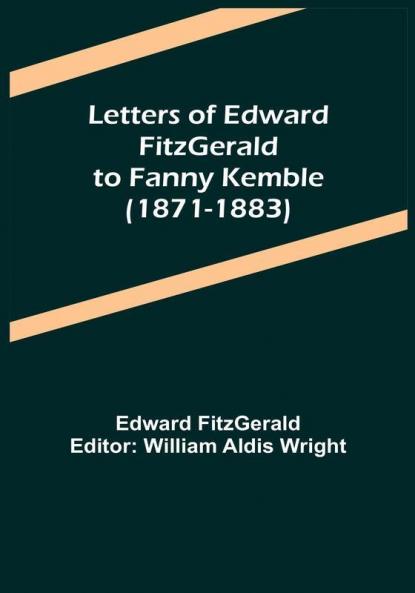 Letters of Edward FitzGerald to Fanny Kemble (1871-1883)