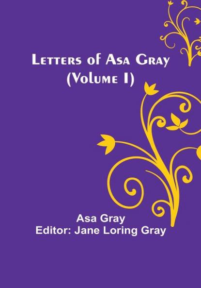 Letters of Asa Gray | (Volume I)