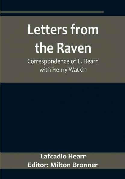 Letters from the Raven: Correspondence of L. Hearn with Henry Watkin