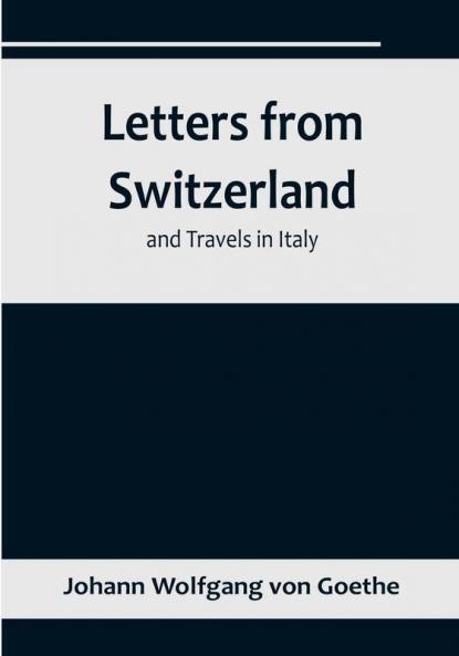 Letters from Switzerland and Travels in Italy