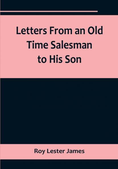 Letters From an Old Time Salesman to His Son