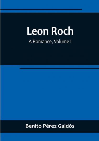 Leon Roch: A Romance| Volume I