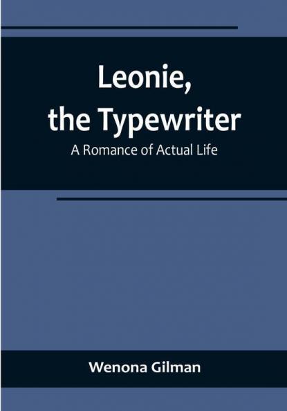 Leonie the Typewriter: A Romance of Actual Life