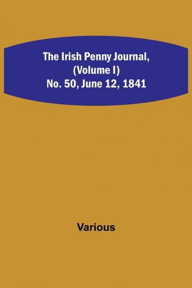 The Irish Penny Journal (Volume I) No. 50 June 12 1841