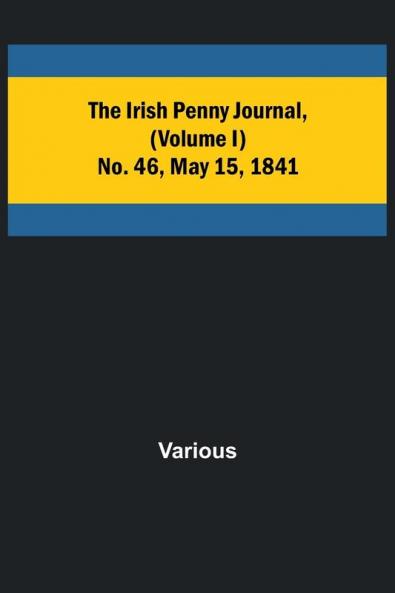 The Irish Penny Journal (Volume I) No. 46 May 15 1841