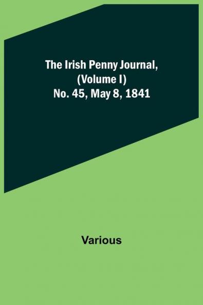The Irish Penny Journal (Volume I) No. 45 May 8 1841
