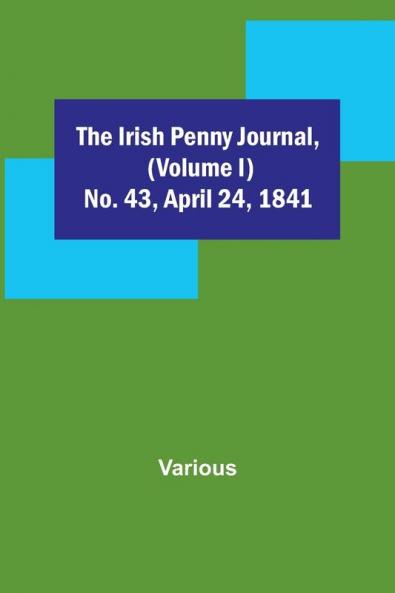 The Irish Penny Journal (Volume I) No. 43 April 24 1841