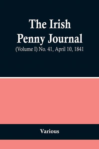The Irish Penny Journal (Volume I) No. 41 April 10 1841