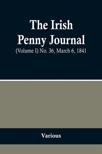 The Irish Penny Journal (Volume I) No. 36 March 6 1841