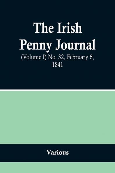 The Irish Penny Journal (Volume I) No. 32 February 6 1841