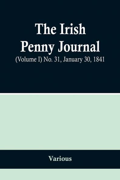 The Irish Penny Journal (Volume I) No. 31 January 30 1841