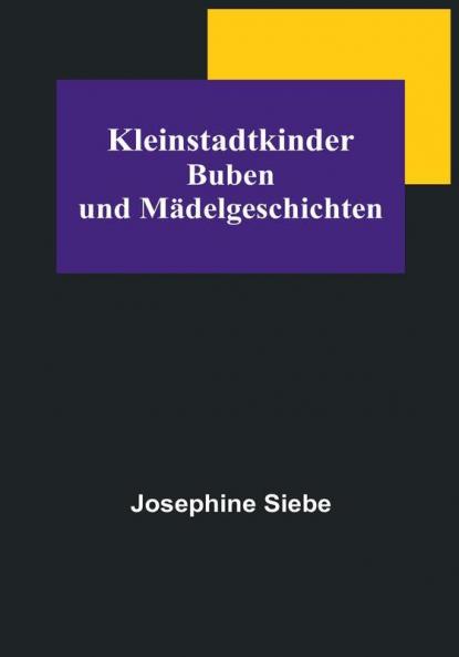 Kleinstadtkinder: Buben und Mädelgeschichten