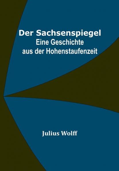 Der Sachsenspiegel: Eine Geschichte aus der Hohenstaufenzeit