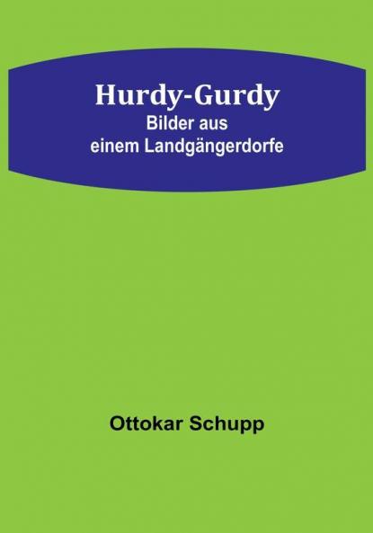 Hurdy-Gurdy: Bilder aus einem Landgängerdorfe