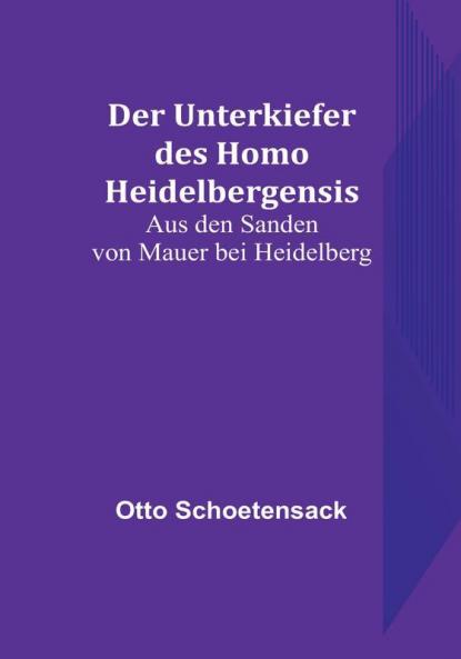 Der Unterkiefer des Homo Heidelbergensis: Aus den Sanden von Mauer bei Heidelberg