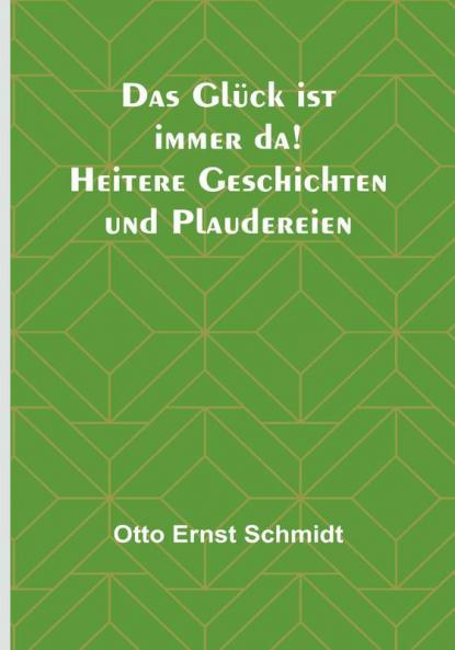 Das Glück ist immer da! Heitere Geschichten und Plaudereien