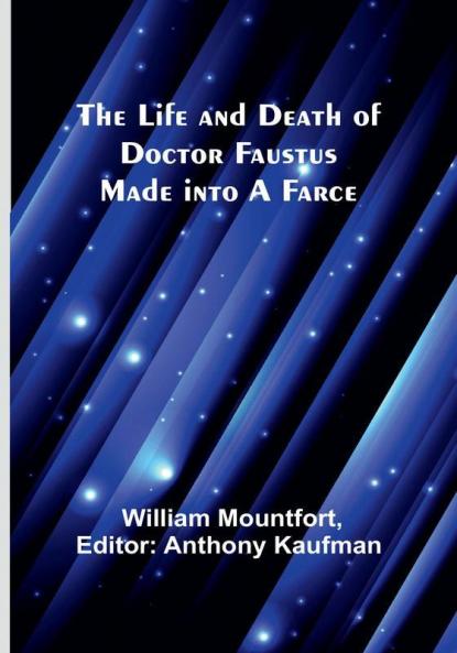 The Life and Death of Doctor Faustus Made into a Farce
